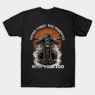 Skull Biker Burnout | Never Twist The Throttle With Your Ego T-Shirt